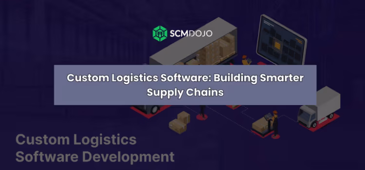 Custom Logistics Software: Building Smarter Supply Chains