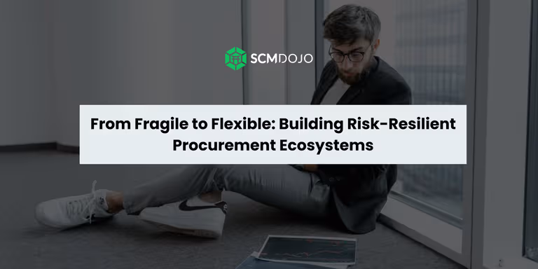 From Fragile to Flexible: Building Risk-Resilient Procurement Ecosystems