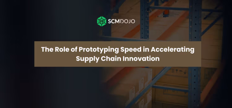 The Role of Prototyping Speed in Accelerating Supply Chain Innovation