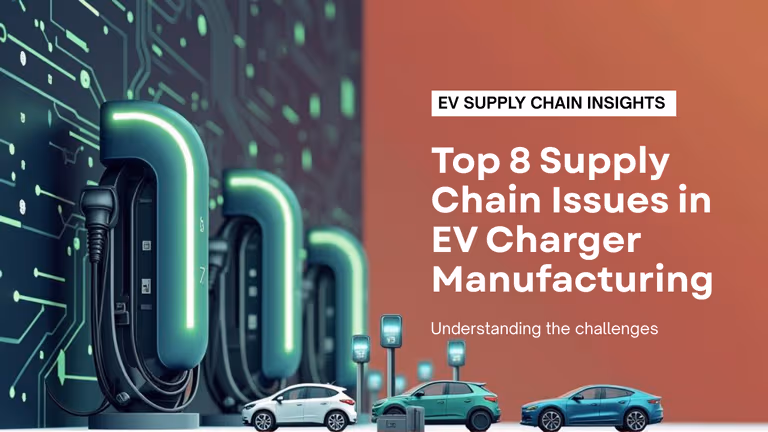Top 8 Supply Chain Issues in the EV Charger Manufacturing Industry