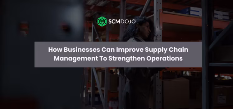 How-Businesses-Can-Improve-Supply-Chain-Management-To-Strengthen-Operations-BB-scaled