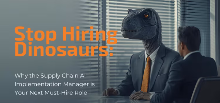 Stop-Hiring-Dinosaurs-Why-the-Supply-Chain-AI-Implementation-Manager-is-Your-Next-Must-Hire-Role-Bannar