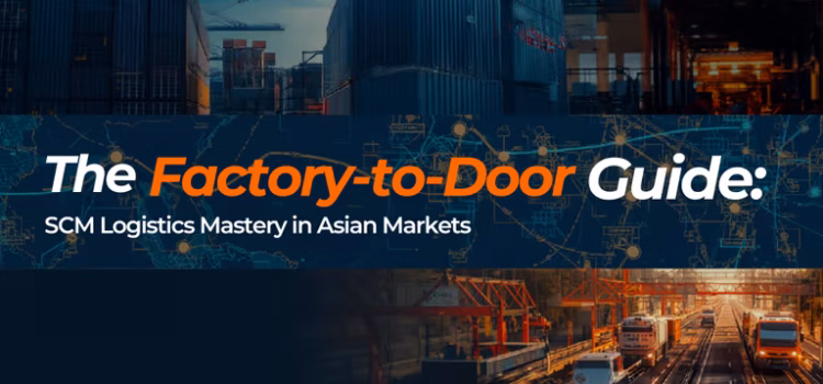 The-Factory-to-Door-Guide-SCM-Logistics-Mastery-in-Asian-Markets