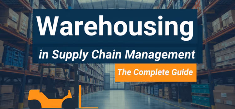 Warehousing in Supply Chain Management: The Complete Guide