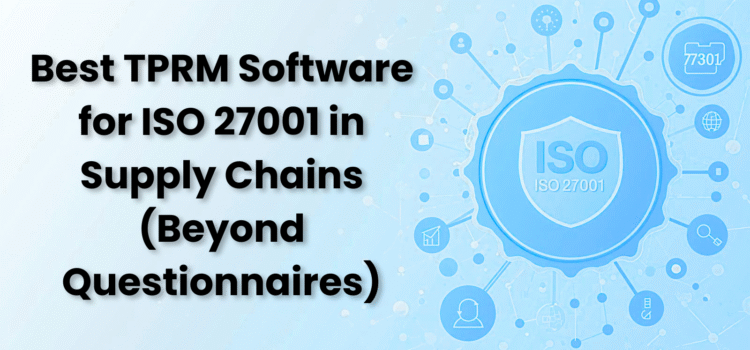 Best TPRM Software for ISO 27001 in Supply Chains (Beyond Questionnaires)