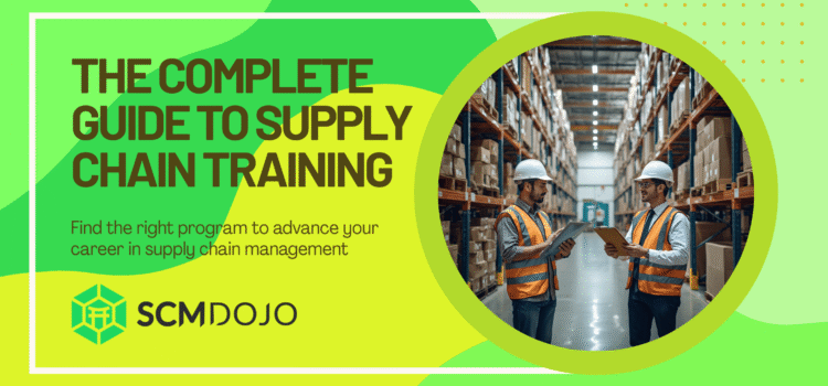 The Complete Guide to Supply Chain Training: Finding the Right Program for Your Career