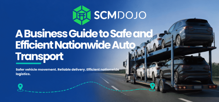 A Business Guide to Safe and Efficient Nationwide Auto Transport